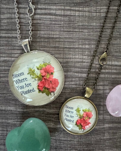 Bloom Where You Are Planted (1.5 in Pendant with 24 in Chain)