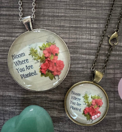 Bloom Where You Are Planted (1.5 in Pendant with 24 in Chain)